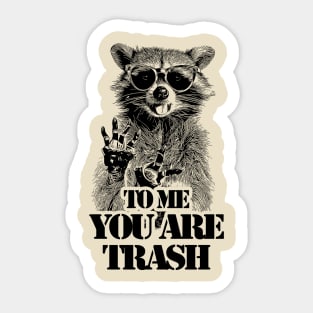 To Me You Are Trash /// Raccoon Sticker